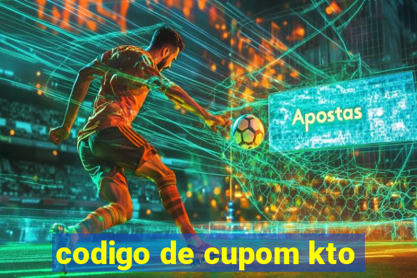 codigo de cupom kto